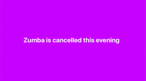 Zumba is cancelled for this evening
