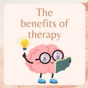 The Benefits of Therapy - Mental Health is Important!